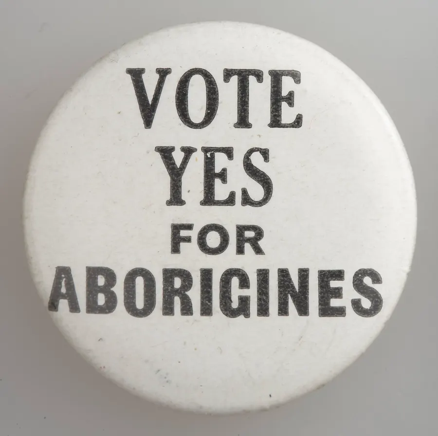 A 1967 campaign badge urging Australians to vote 'Yes' for Aboriginal people, in the collection of Museums Victoria